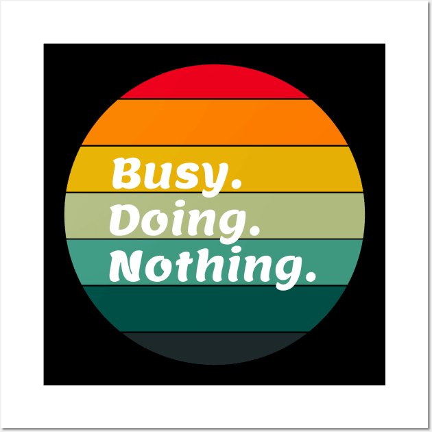 Busy doing nothing. BUSY. DOING. NOTHING. Wall Art by FancyDigitalPrint